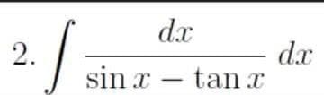 d.x
d.x
sin x – tan x
2.
