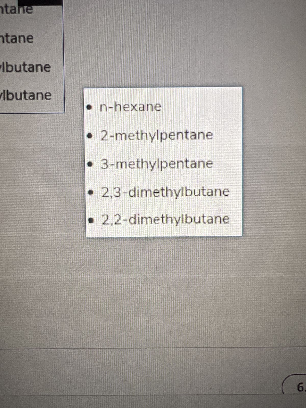 tane
tane
lbutane
lbutane
n-hexane
2-methylpentane
3-methylpentane
2,3-dimethylbutane
2,2-dimethylbutane
6.