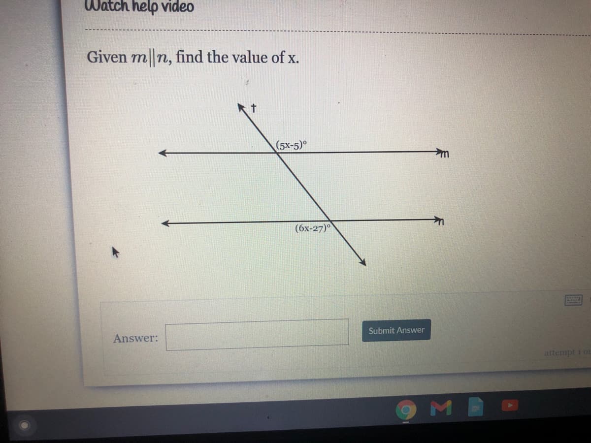 Watch help video
Given m n, find the value of x.
(5х-5)°
(6x-27)°
Submit Answer
Answer:
attempt 1 ot
