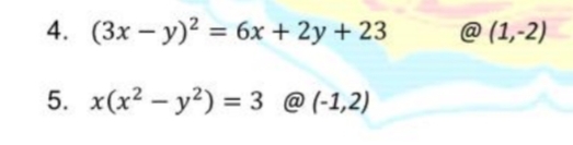 4. (3x – y)? = 6x + 2y + 23
@ (1,-2)
%3D
5. x(x2 – y²) = 3 @ (-1,2)
