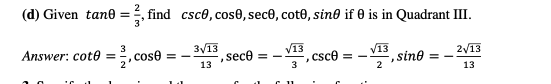 (d) Given tant =, find csco, cos0, sec, coto, sine if 0 is in Quadrant III.
3√13
13
√13
3
Answer: cote =
cose
==
sec8 = -
",
csc0
√13
2
-, sine
2√13
13