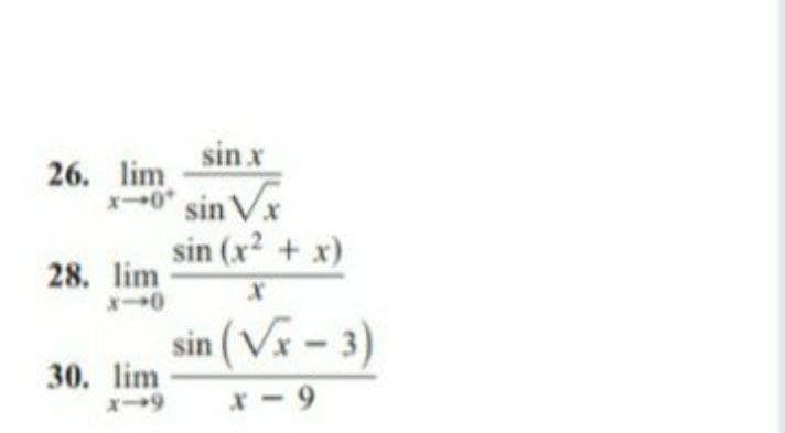 sin x
x0" sin Vx
sin (x2 + x)
26. lim
28. lim
sin (Vx-3)
30. lim
x - 9
