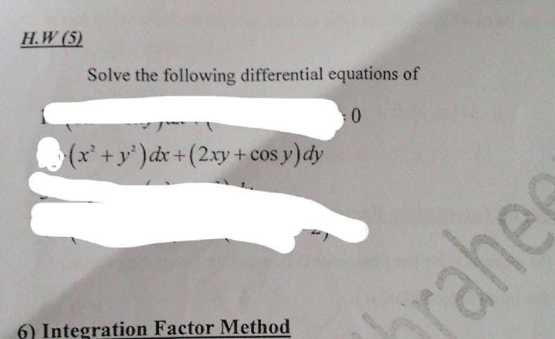 H.W (5)
Solve the following differential equations of
(x'+y')dx+(2xy + cos y)dy
rahee
6) Integration Factor Method
