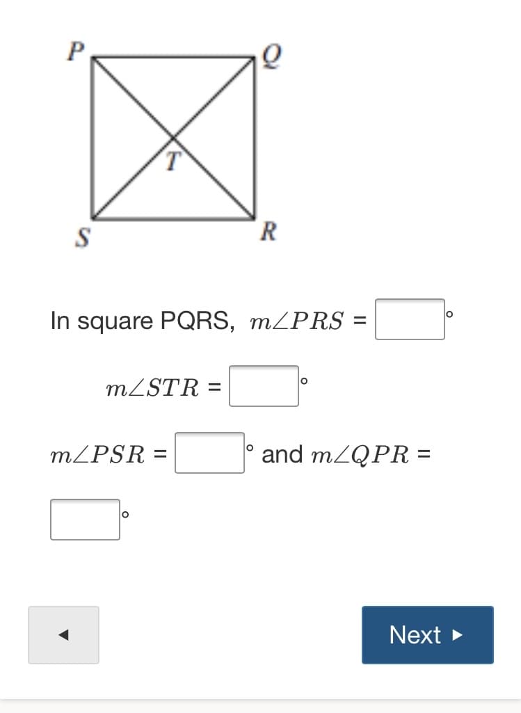 P
S
In square PQRS, MZPRS =
MZSTR =
lo
m/PSR =
and MZQPR =
%3D
Next
