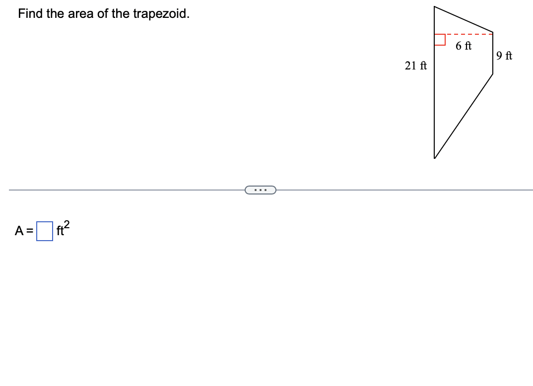 Find the area of the trapezoid.
A =
|ft²
21 ft
6 ft
9 ft