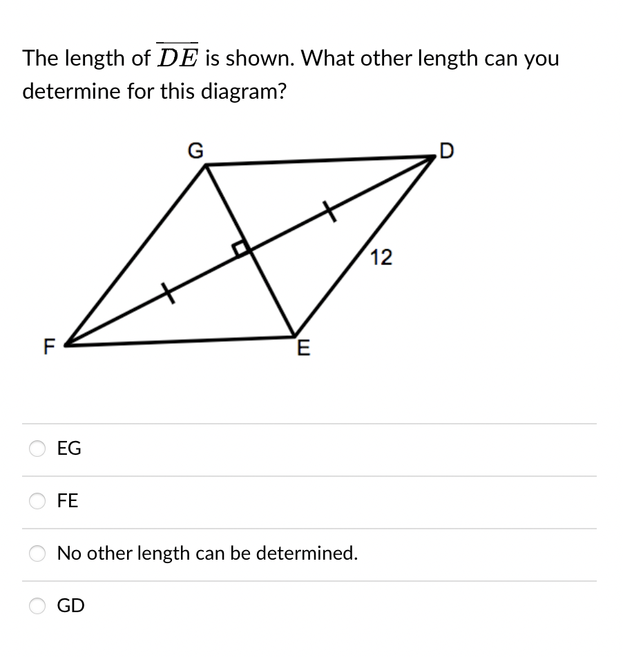 The length of DE is shown. What other length can you
determine for this diagram?
F
EG
FE
G
GD
다
12
E
No other length can be determined.