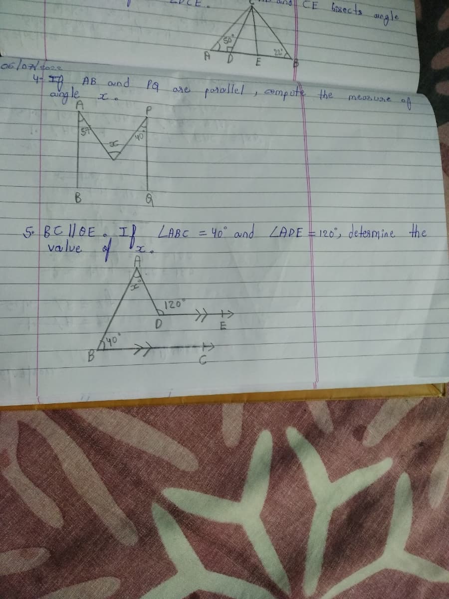 06/07/2022
4- If AB and
angle
A
57
B
5. BC 11OE..
value
of
B
yo
D
50
120
D
PQ are parallel, compute
P
LABC = 40° and LAPE:
->
E
→→
E
CE
bisects
the
angle
measure
of
:120°, determine the