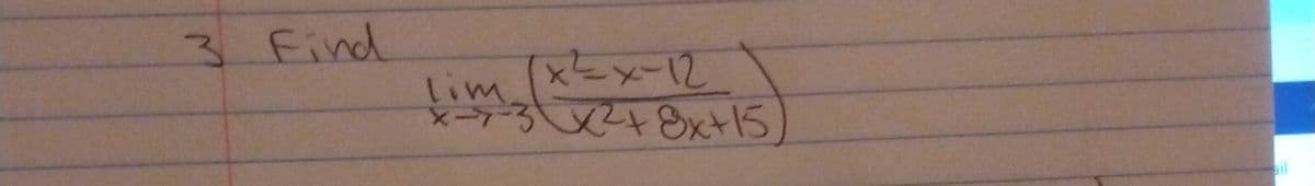 3 Find
x²x-12
lim
X-7-3x²+ 8x+15