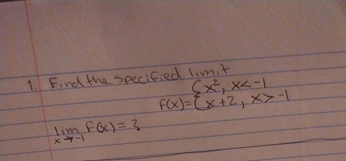 1. Find the specified limit
X人-1
F(x)=(x+2,
T-
X>-1
lim fa)=D3
×マ-
