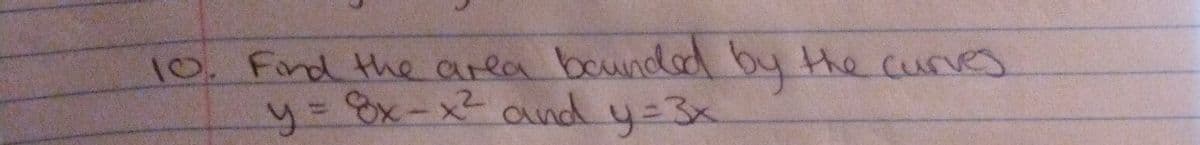 10. Find the area bounded by the curve
y y=3x
8x-x²and
y%3D3X
