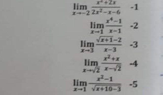 lim
N-2 2x2--6
-1
lim
X-1 x-1
VI+1-2
lim
エー3
-1
-2
-3
エ-3
lim
2 -V2
2-1
-5
Vz+10-3
-4
lim-
