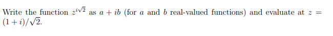 Write the function ziv2 as a + ib (for a and b real-valued functions) and evaluate at z =
(1 + i)/√2.