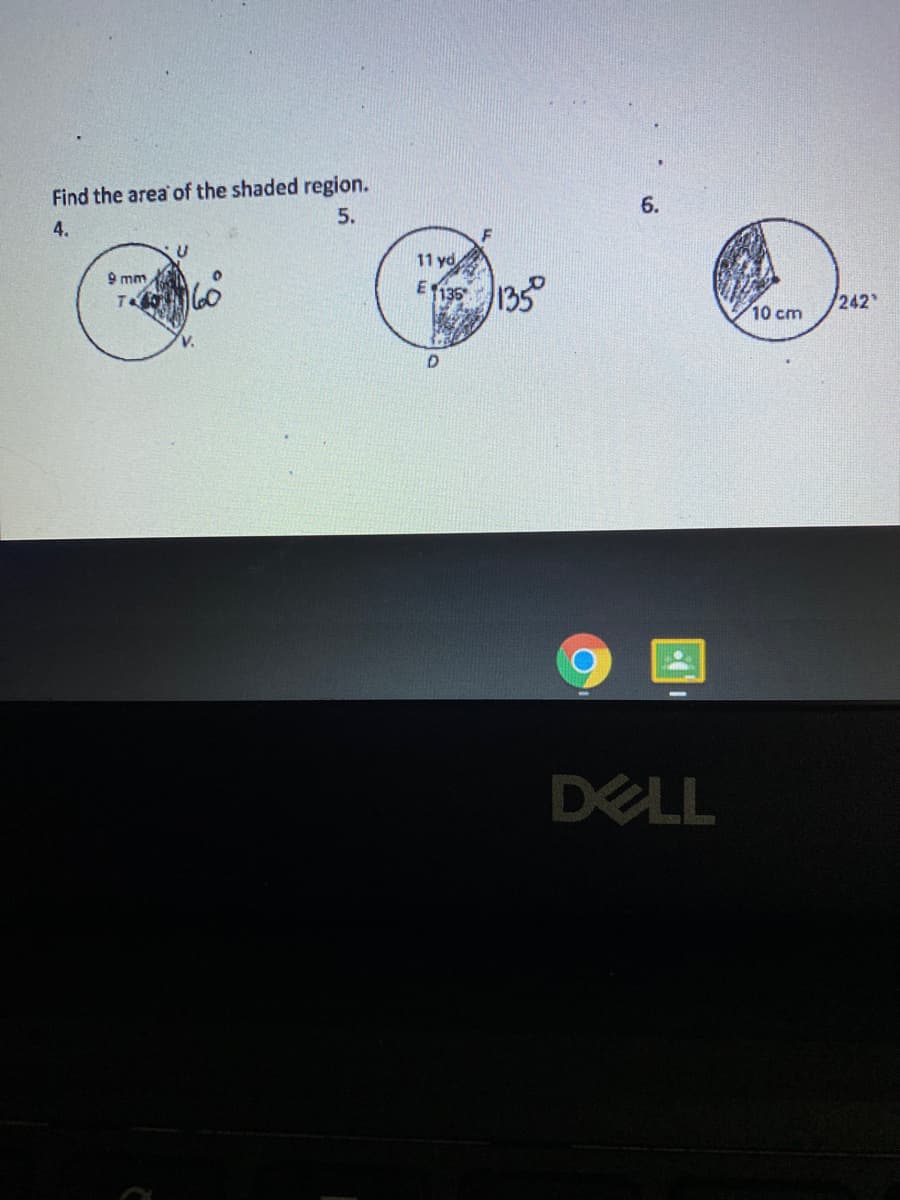 Find the area' of the shaded region.
5.
6.
4.
11 yd
9 mm
135
242
10 cm
DELL
