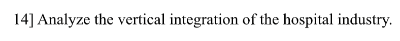 14] Analyze the vertical integration of the hospital industry.