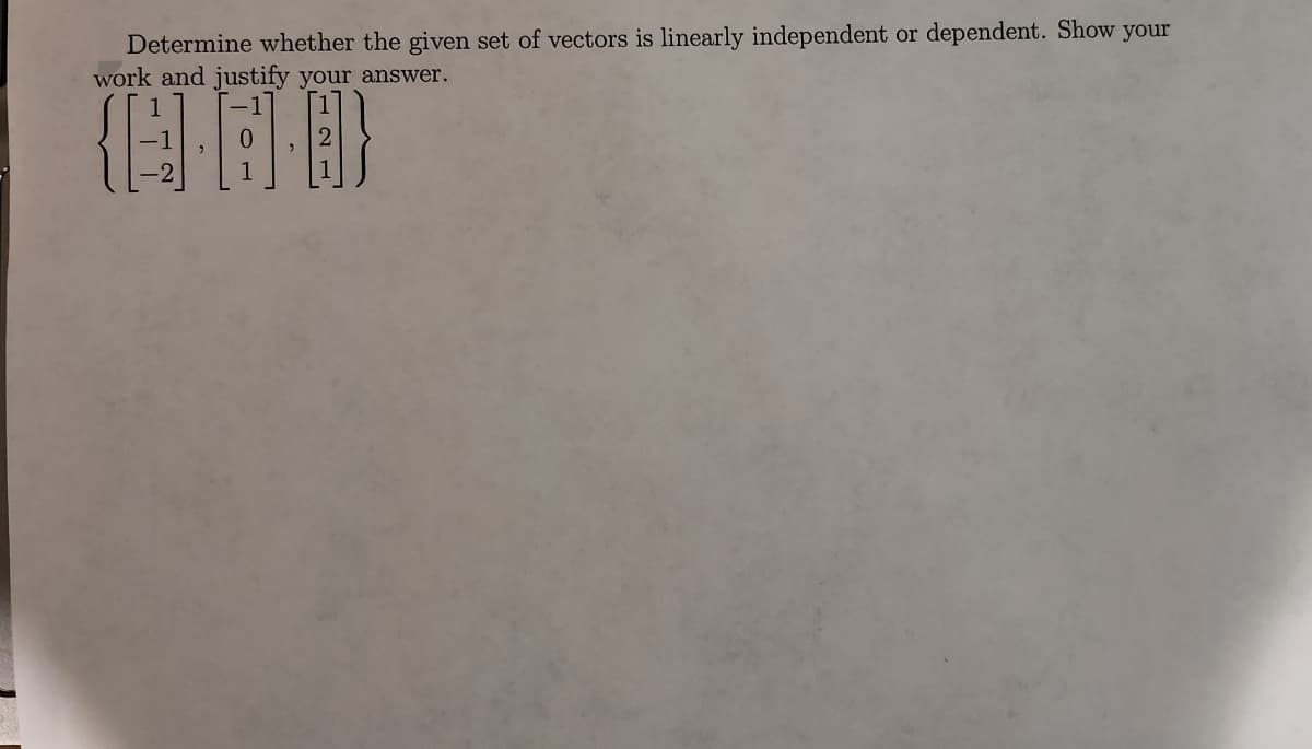 Determine whether the given set of vectors is linearly independent or dependent. Show your
work and justify your answer.
{E]·AD}