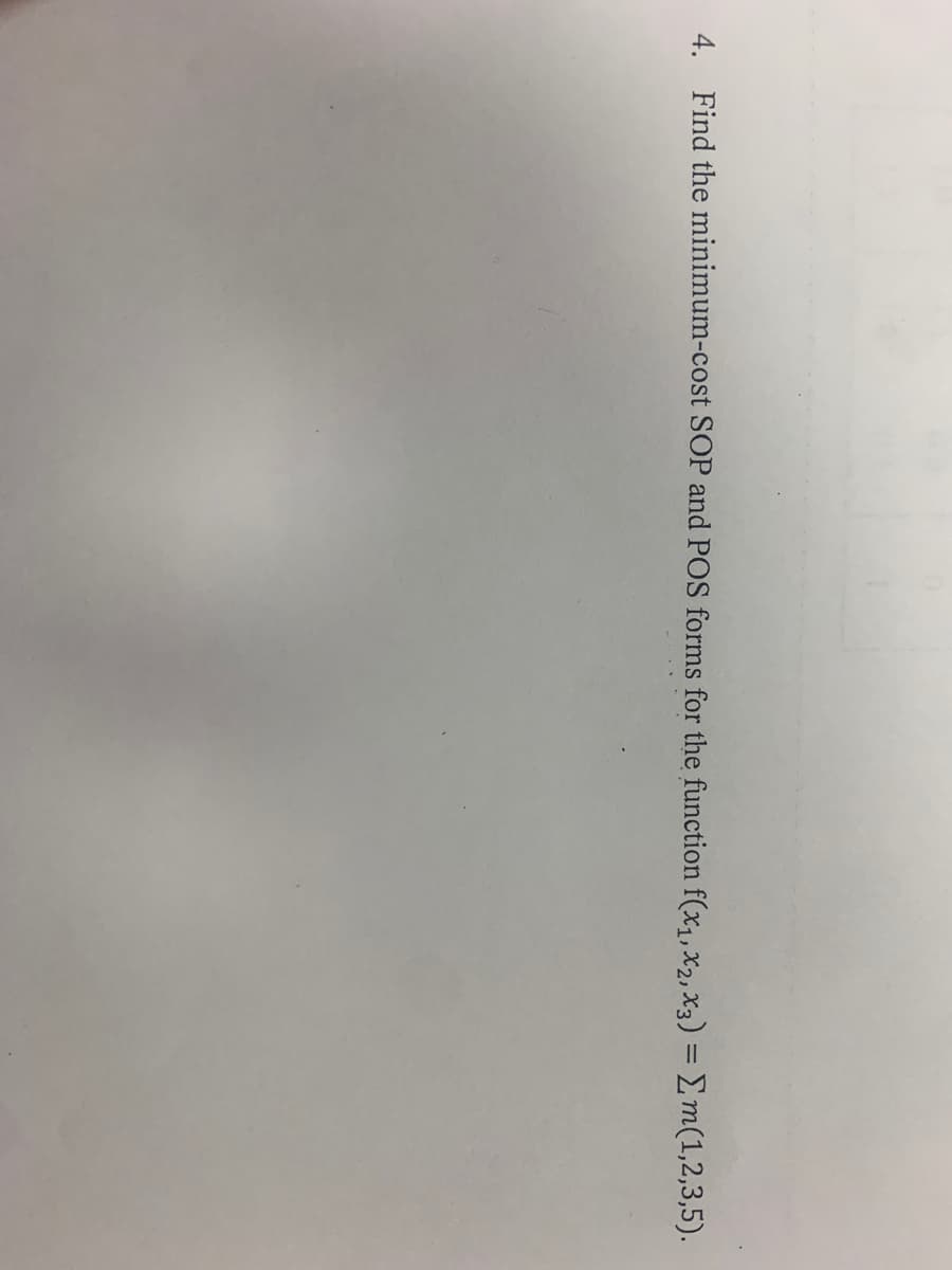 4. Find the minimum-cost SOP and POS forms for the function f(x₁, x2, x3) = m(1,2,3,5).