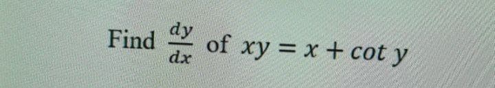 Find of xy = x + cot y
dy
dx
