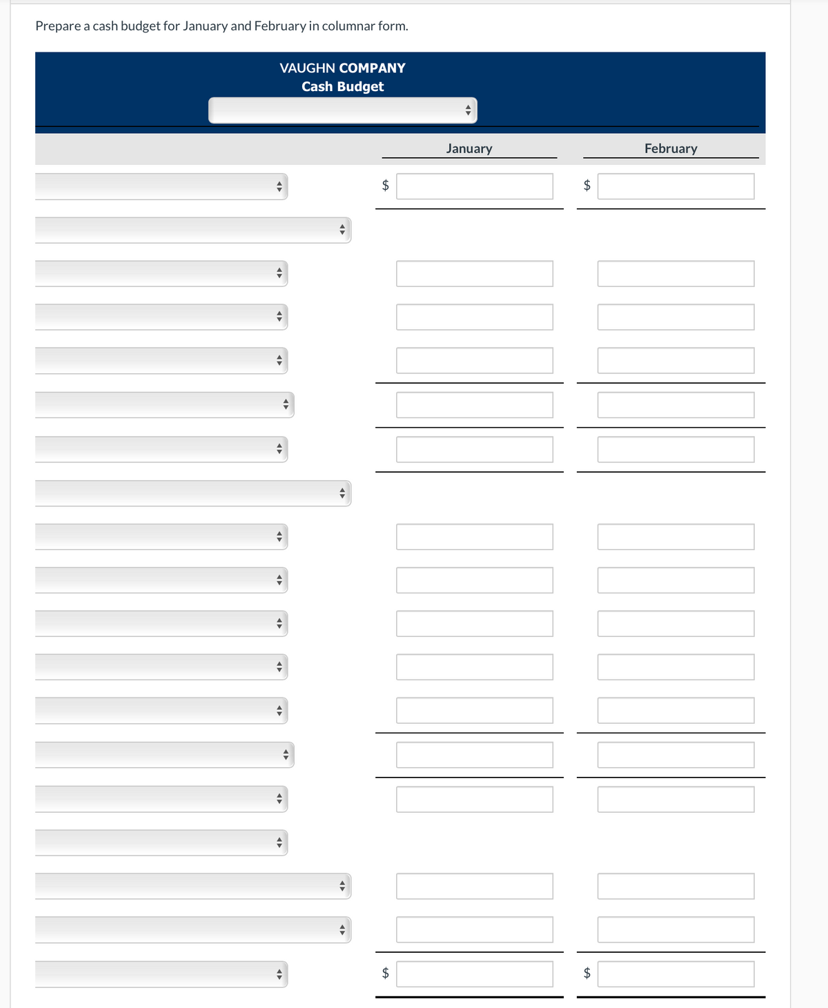 Prepare a cash budget for January and February in columnar form.
VAUGHN COMPANY
Cash Budget
+
$
$
January
$
February