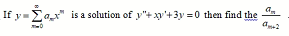 If y=
is a solution of y"+xy'+3y =0 then find the
