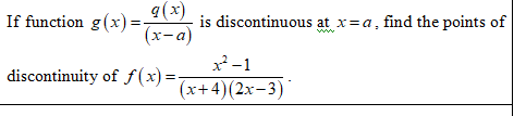 If function g(x) =-
(x)b
is discontinuous at x=a, find the points of
(x-a)
ww
²-1
discontinuity of f (x) =-
(x+4)(2x-3)
