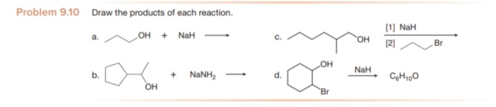 Problem 9.10 Draw the products of each reaction.
(1) NaH
он + NaH
OH
[2)
Br
HO
NaH
b.
NaNH,
CH10
OH
Br
d.
