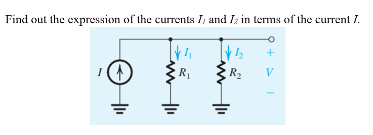 Find out the expression of the currents Ij and I2 in terms of the current I.
R1
R2
