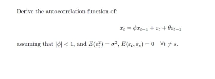 Derive the autocorrelation function of:
xt = xt-1 + Et + 0€t-1
assuming that | < 1, and E(?) = 0², E(et, &s) = 0 ts.