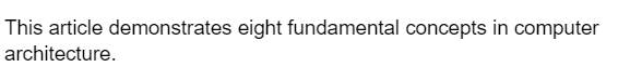 This article demonstrates eight fundamental concepts in computer
architecture.