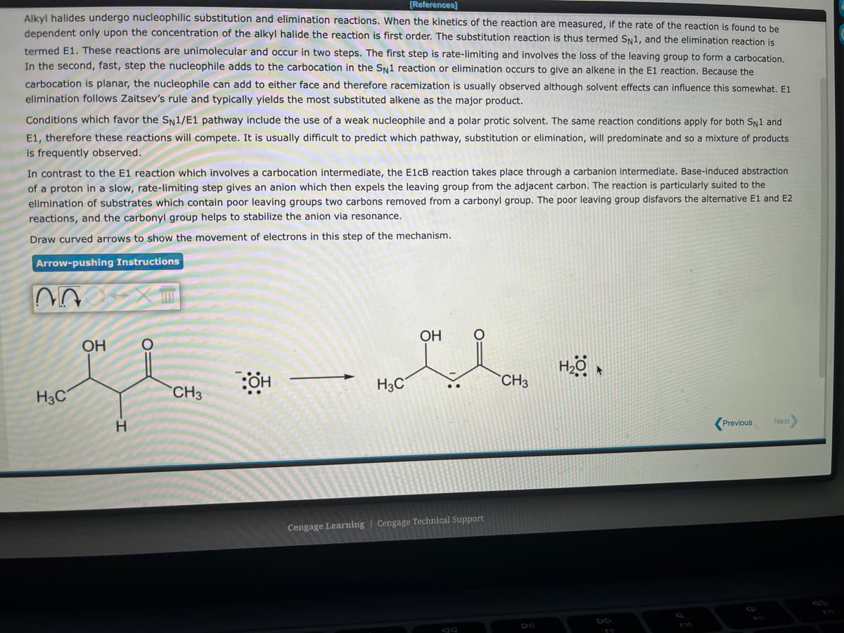 **Nucleophilic Substitution and Elimination Reactions of Alkyl Halides**

Alkyl halides undergo nucleophilic substitution and elimination reactions. When the kinetics of the reaction are measured, if the rate of the reaction is found to be dependent only upon the concentration of the alkyl halide, the reaction is termed S_N1 for substitution and E1 for elimination.

**S_N1 and E1 Reactions:**
- These reactions are unimolecular and occur in two steps. The first step is rate-limiting and involves the loss of the leaving group to form a carbocation.
- In the second step, the nucleophile adds to the carbocation in S_N1 reaction or elimination occurs to give an alkene in the E1 reaction.
- Because the carbocation is planar, the nucleophile can add to either face, resulting in a racemic mixture, though solvent effects can influence this.

**Conditions Favoring S_N1/E1 Pathways:**
- Use of a weak nucleophile and a polar protic solvent.
- Same reaction conditions apply for both S_N1 and E1 reactions, making it difficult to predict which pathway (substitution or elimination) will predominate, leading to a mixture of products.

**Comparison between E1 and E1cB Reactions:**
- E1cB reactions involve carbocation intermediates, base-induced abstraction of a proton in a slow, rate-limiting step that gives an anion whence the leaving group leaves from the adjacent carbon.
- Particularly suited to the elimination of substrates with poor leaving groups stabilized by a carbonyl group, favoring the E1cB pathway over E1 and E2 reactions.

**Mechanistic Details:**
- The diagram explains the electron movement in the E1cB reaction mechanism.
  
**Arrow-pushing Instructions:**
- Typically represented by curved arrows indicating the movement of electrons during the mechanism.

**Illustration Description:**
- The diagram depicts a step in the reaction mechanism showing an OH group attached to a molecule (which includes CH3, H, and a carbonyl group) leaving as OH- to form a charged intermediate and a water molecule.

**Detailed Explanation of Diagram:**
- The molecule initially loses an OH- group.
- This process is assisted by the presence of a carbonyl group, which helps stabilize the intermediate through resonance.
- The final product shows a resonance-stabilized intermediate and a water molecule resulting from the