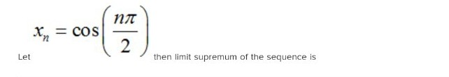 Let
Xn
= COS
пл
2
then limit supremum of the sequence is