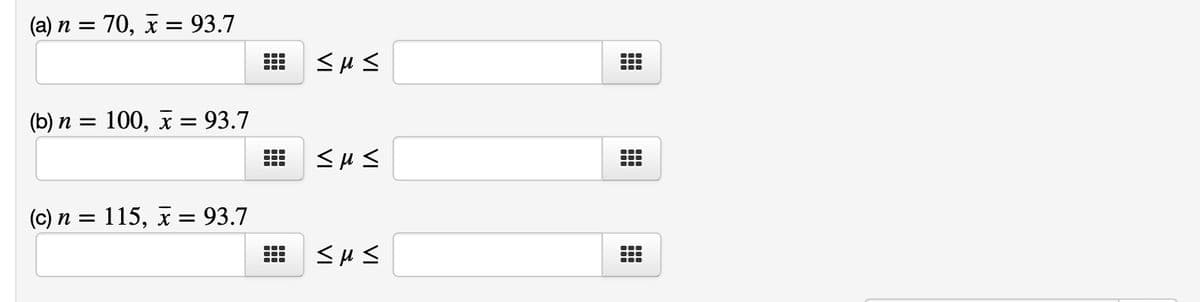 (a) n = 70, x = 93.7
η=
(b) n = 100, x = 93.7
(c) n = 115, x = 93.7
t=
...
...
...
---
TT
...
---
...
---
<μ<
<μ<
<μ<
●▬●
---
●▬●
●
---
---