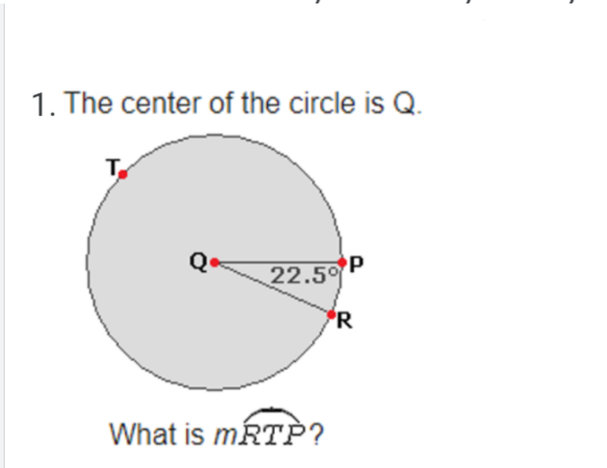 1. The center of the circle is Q.
22.5 P
What is mRTP?
