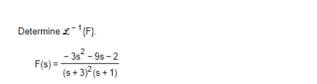 Determine £-1{F}.
- 3s - 9s - 2
F(s) =
(s+3) (s + 1)
