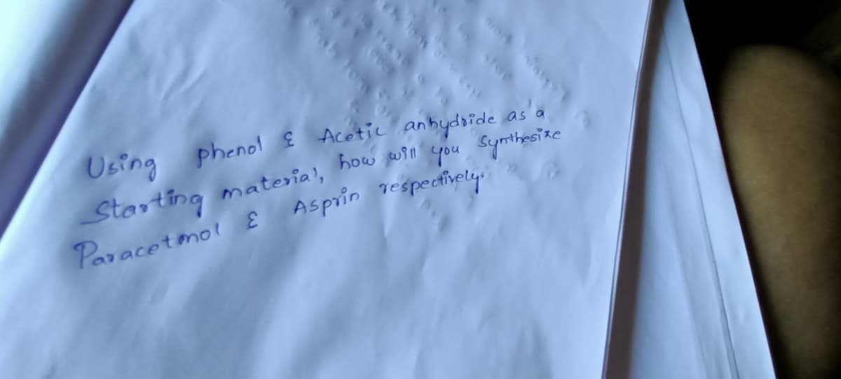 Using
Starting
Paracetmol E Asprin gespectivety.
phenol £ Acetic anhydoide as a
materia', how pri' you Symlimaise
