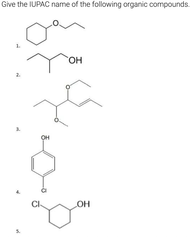 Give the IUPAC name of the following organic compounds.
1.
2.
3.
4.
5.
CI
ОН
CI
ОН
OH