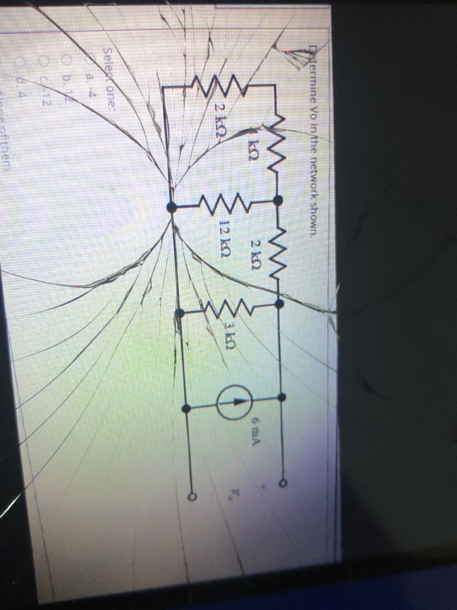 Dstermine Vo in/the network shown.
ymew
2 kQ
6 mA
2 kN
12 k2
3 k2
Selegt one:
a. -4
O b. 4
Oc/12
fthem
