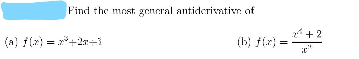 Find the most general antidcrivative of
(а) f(г) — г3 +2+1
x* + 2
=
(b) f(т) —
