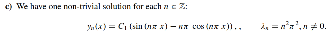 c) We have one non-trivial solution for each n = Z:
yn (x) = C1 (sin (na x) − na cos (na x)),,
λn = n²π², n ‡ 0.