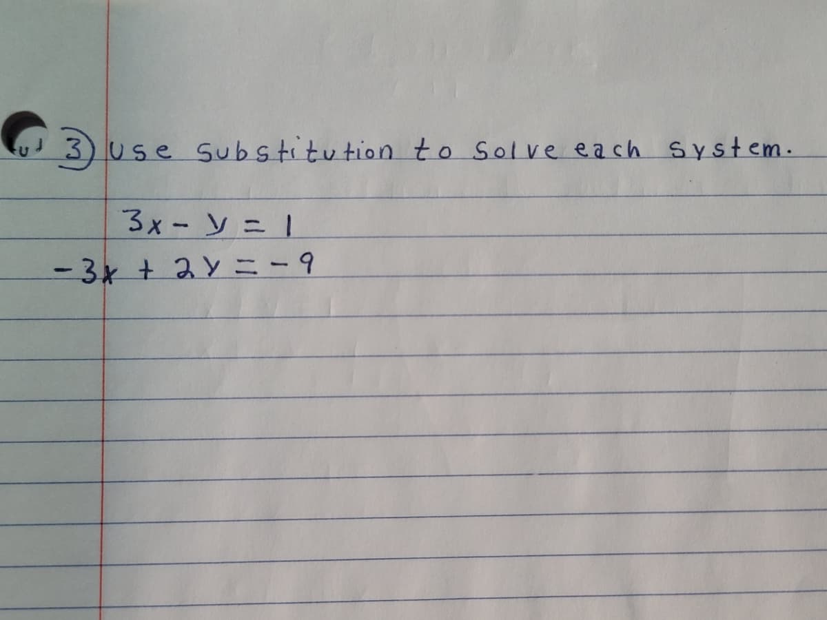 3)
Use Substitution to Solve each system.
3x - y = 1
- 3x + 2y = -9