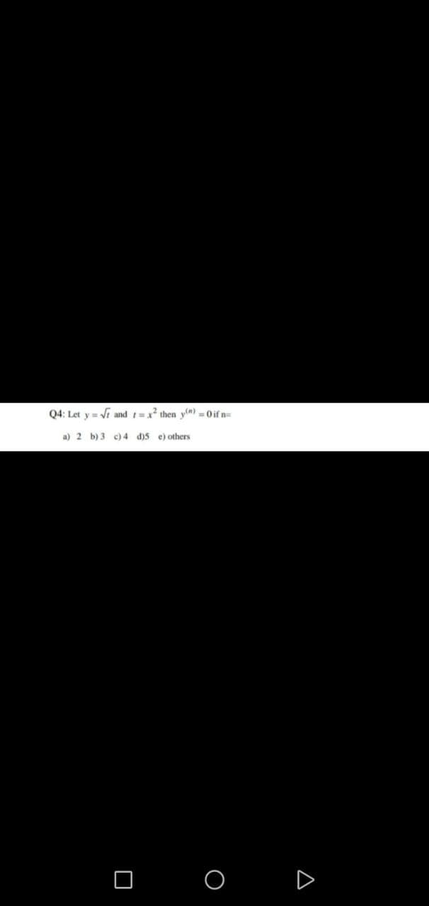 Q4: Let y = √ and 1= x² then y)=0 if n=
a) 2 b) 3 c) 4 d)5 e) others.
□ O
A