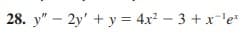 28. y" - 2y + y = 4x² - 3 + x ¹e*