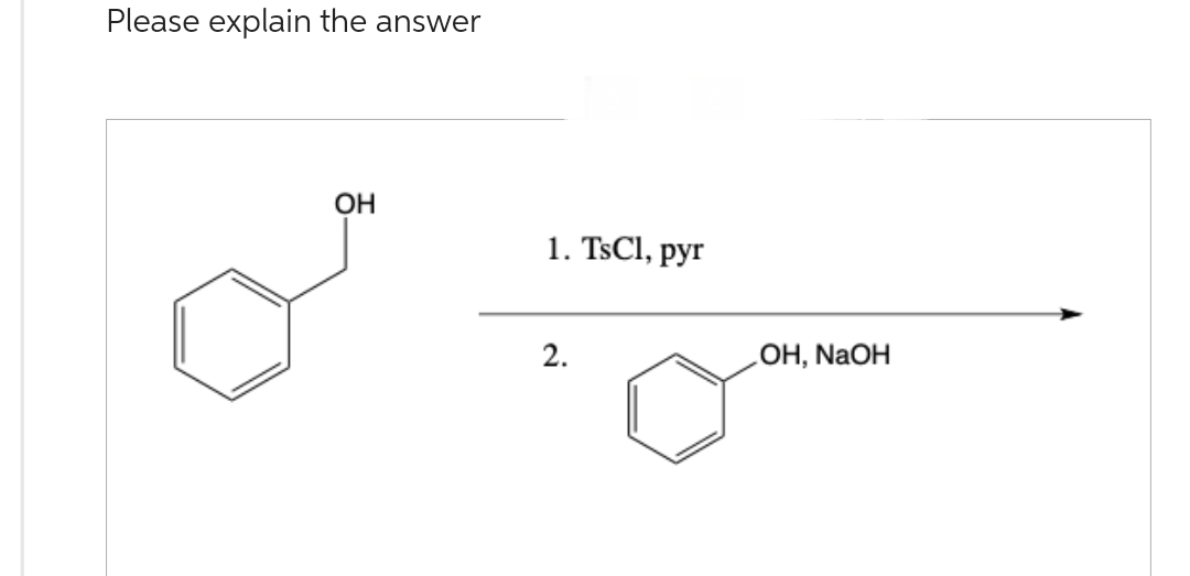 Please explain the answer
OH
1. TsCl, pyr
2.
OH, NaOH