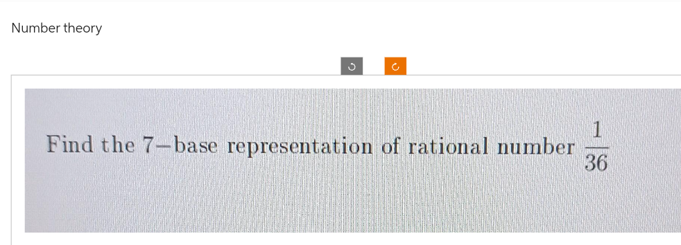 Number theory
Find the 7-base representation of rational number
1
36