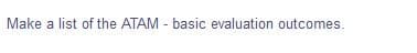 Make a list of the ATAM - basic evaluation outcomes.
