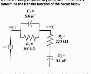 Determine the transfer function of the circult below
5.6 pF
Vit)
Volt)
R;=
220 ka
R =
360 ka
0.1 F
