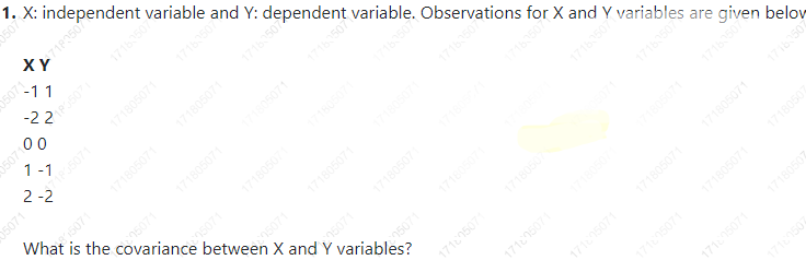 0507
1. X: independent variable and Y: dependent variable. Observations for X and
-11
-2 2
171650
1 -1
71507
507
What is the covariance between X and Y variables?
s071
171805071
n5071
17150
s071
171805071
ns071
Y variables are given belov
n5071
171650
5071
17180507
17150
1711507
1716507
171805071
171805071
171s071
171805071
175071
171150
5071
0507 0 so
1716507
05071
171805071
171805071
171805071
1716507
17180507
1650
17180507
1718
171650
171e5071
1718050
171s071
17180502
