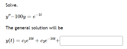 Solve.
y"-100y=e-¹t
The general solution will be
y(t) =
Cle 10t
+ c₂e
-10t
+