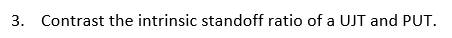 3. Contrast the intrinsic standoff ratio of a UJT and PUT.