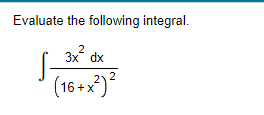 Evaluate the following integral.
J
3x dx
(16+x²)²