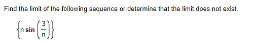 Find the limit of the following sequence or determine that the limit does not exist.
{n sin (-2)}